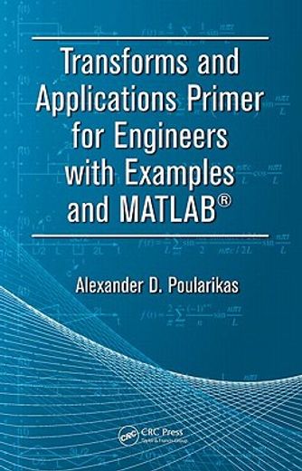 Transforms and Applications Primer for Engineers with Examples and Matlab(r) (en Inglés)