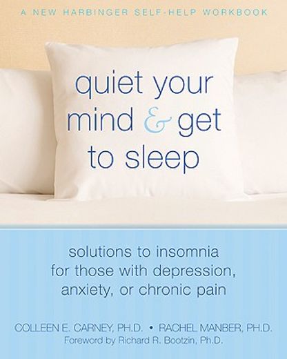 quiet your mind & get to sleep,solutions to insomnia for those with depression, anxiety or chronic pain (en Inglés)