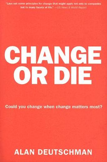change or die,the three keys to change at work and in life (en Inglés)