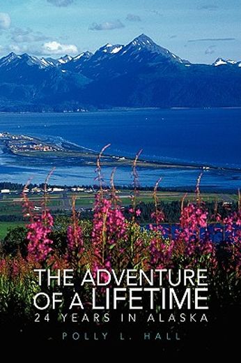 the adventure of a lifetime,24 years in alaska