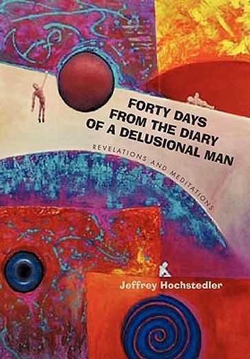 forty days from the diary of a delusional man,revelations and meditations