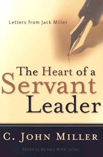 the heart of a servant leader,letters from jack miller (en Inglés)