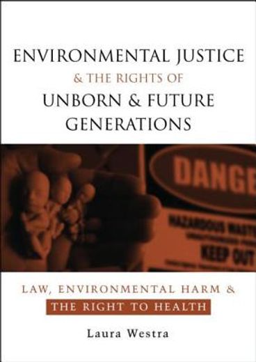 Environmental Justice and the Rights of Unborn and Future Generations: Law, Environmental Harm and the Right to Health (en Inglés)