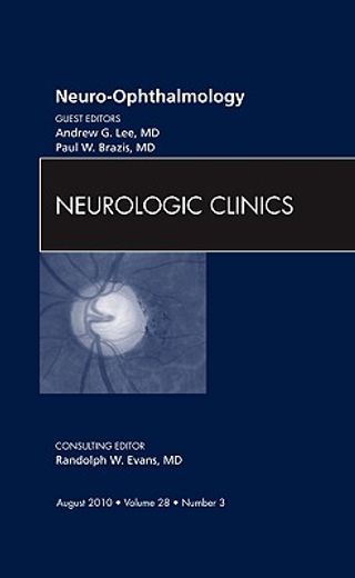 Neuro-Ophthalmology, an Issue of Neurologic Clinics: Volume 28-3 (en Inglés)