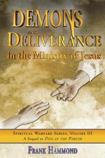 demons and deliverance,in the ministry of jesus (en Inglés)
