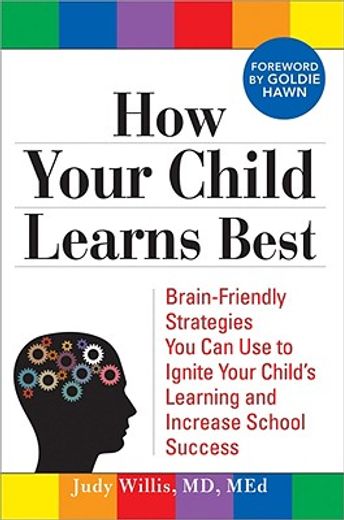 how your child learns best,brain-friendly strategies you can use to ignite your child´s learning and increase school success (en Inglés)