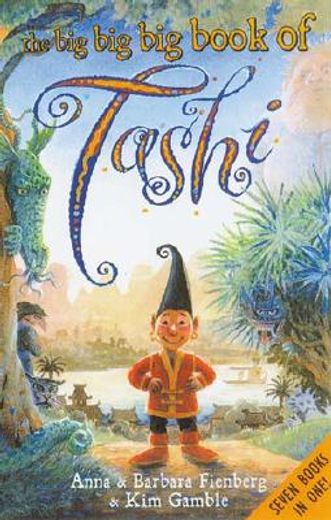 the big big big book of tashi,tashi/tashi and the giants/tashi and the ghosts/tashi and the genie/tashi and the baba yaga/tashi an