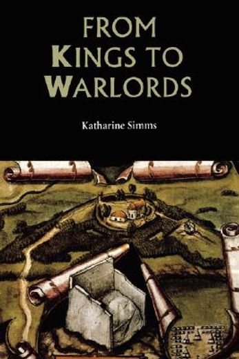 from kings to warlords,the changing political structure of gaelic ireland in the later middle ages