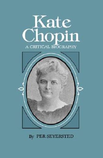 kate chopin,a critical biography