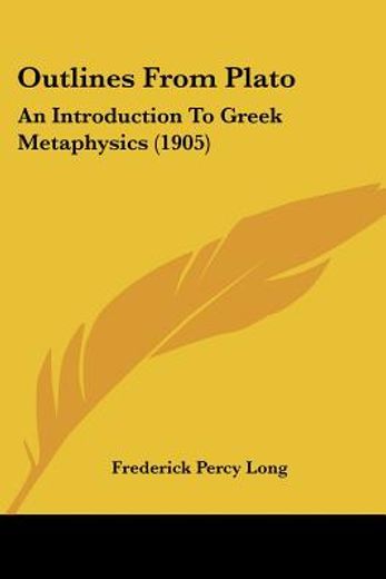 outlines from plato,an introduction to greek metaphysics