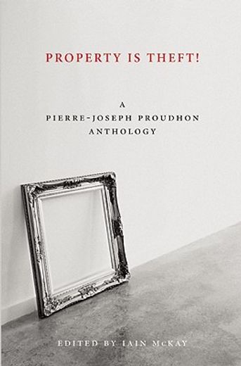 property is theft!,a pierre-joseph proudhon reader