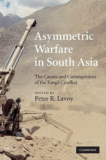 asymmetric warfare in south asia,the causes and consequences of the kargil conflict