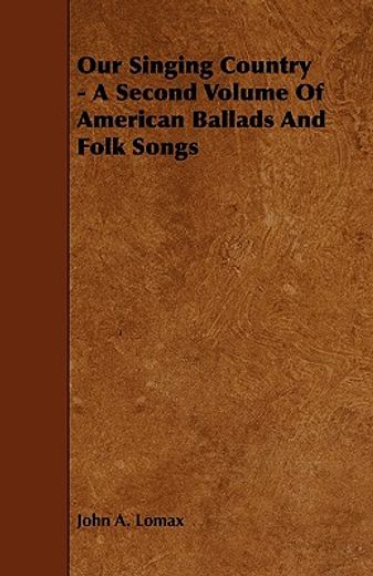 our singing country,a second volume of american ballads and folk songs