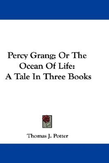 percy grang; or the ocean of life: a tal