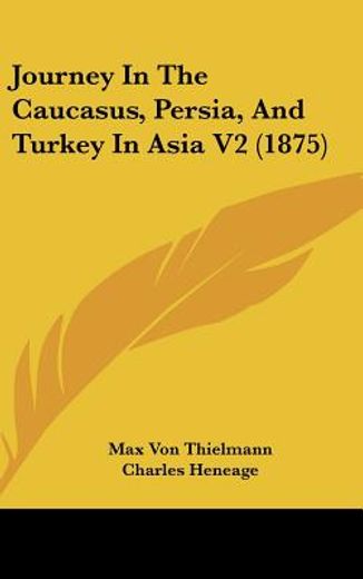 journey in the caucasus, persia, and turkey in asia