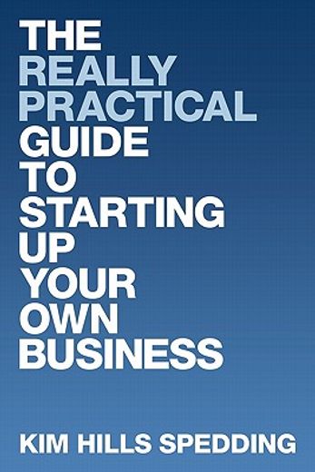 the really practical guide to starting up your own business