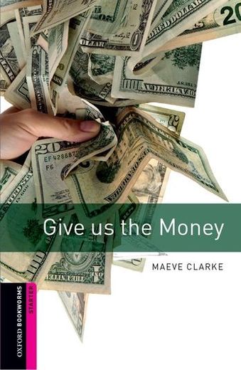 Oxford Bookworms Library: Give us the Money: Starter: 250-Word Vocabulary (Oxford Bookworms Library, Crime & Mystery) (en Inglés)