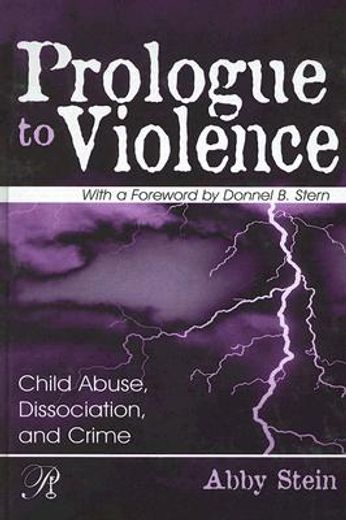 prologue to violence,child abuse, dissociation, and crime