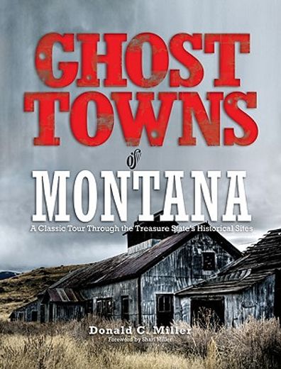 ghost towns of montana,a classic tour through the treasure state´s historical sites (en Inglés)