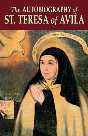 the autobiography of st. teresa of avila,the life of st. teresa of jesus