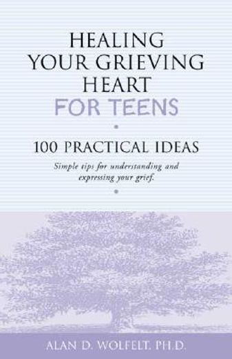 healing your grieving heart for teens,100 practical ideas (en Inglés)