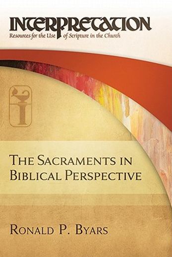 the sacraments in biblical perspective,interpretation: resources for the use of scripture in the church