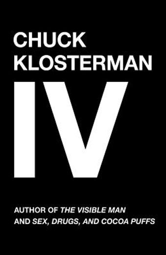 chuck klosterman iv,a decade of curious people and dangerous ideas (in English)