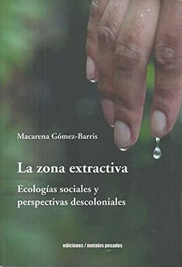 La zona extractiva. Ecologías sociales y perspectivas decoloniales (in Spanish)
