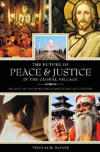 the future of peace and justice in the global village,the role of the world religions in the twenty-first century