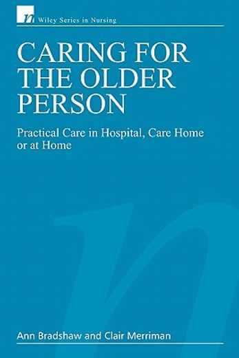 caring for the older person,practical care in hospital, care home or at home