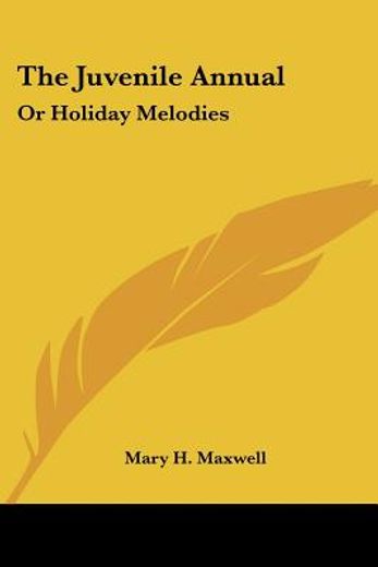 the juvenile annual: or holiday melodies