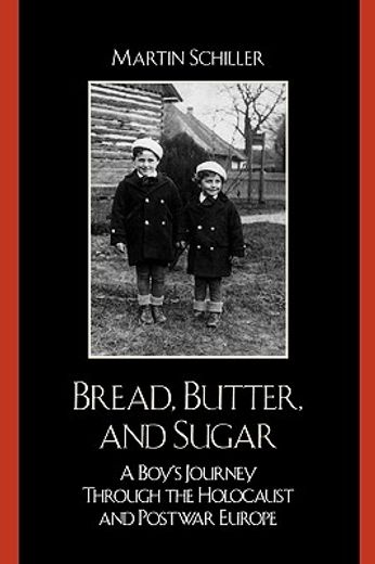 bread, butter, and sugar,a boy´s journey through the holocaust and postwar europe