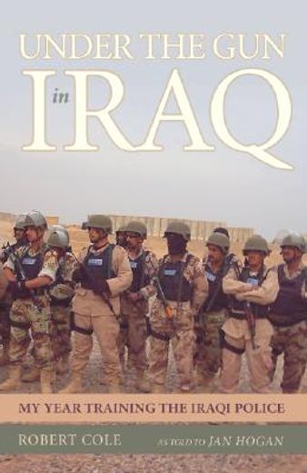 under the gun in iraq,my year training the iraqi police