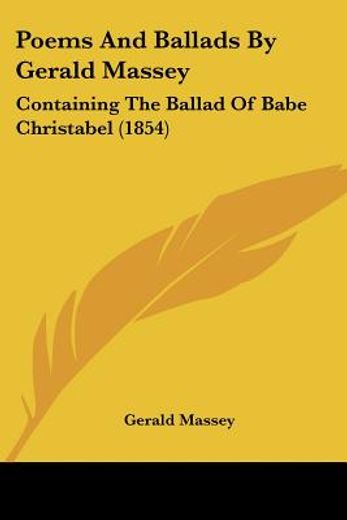 poems and ballads by gerald massey: containing the ballad of babe christabel (1854)