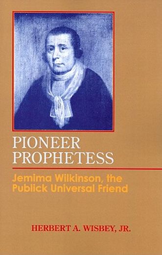 pioneer prophetess,jemima wilkinson, the publick universal friend