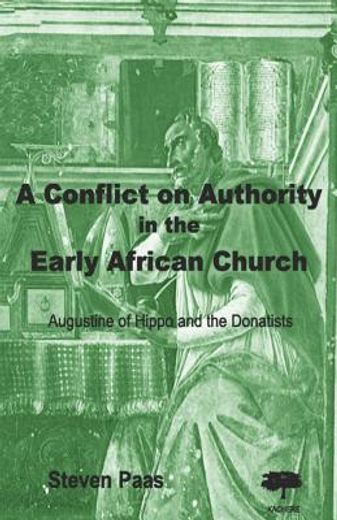 conflict on authority in the early african church,augustine of hippo and the donatists