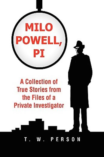 milo powell, p.i.,a collection of true stories from the files of a private investigator