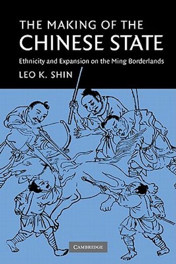 The Making of the Chinese State: Ethnicity and Expansion on the Ming Borderlands (in English)