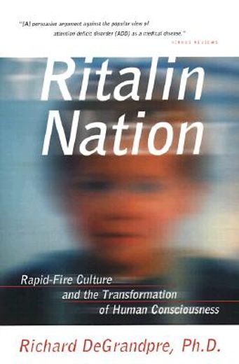 ritalin nation,rapid-fire culture and the transformation of human consciousness (en Inglés)