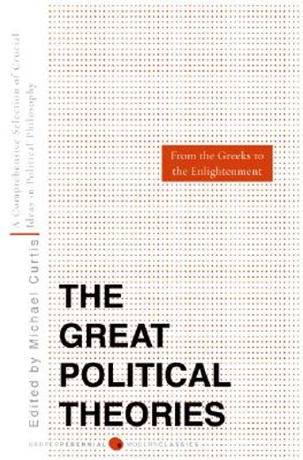 the great political theories,a comprehensive selection of the crucial ideas in political philosophy from the greeks to the enligh