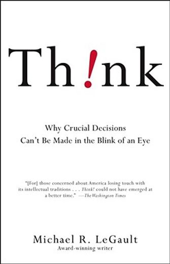 think,why crucial decisions can´t be made in the blink of an eye