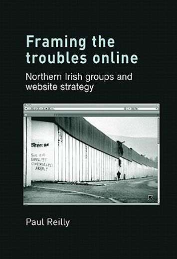 framing the troubles online,northen irish groups and website strategy