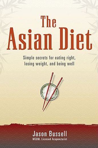 the asian diet,simple secrets for eating right, losing weight, and being well