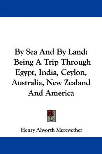 by sea and by land: being a trip through
