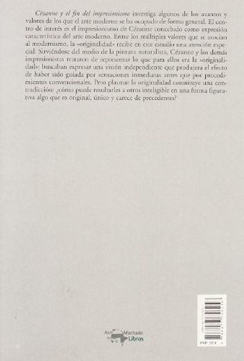 Cezanne y el fin del Impresionismo: Estudio de la Teoria, la Tecn ica y la Valoracion Critica del Arte Moderno (in Spanish)