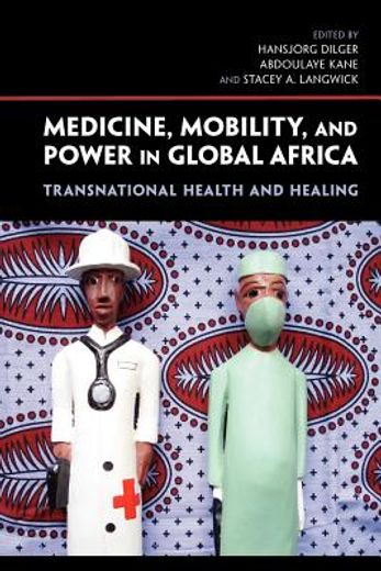 medicine, mobility, and power in global africa,transnational health and healing