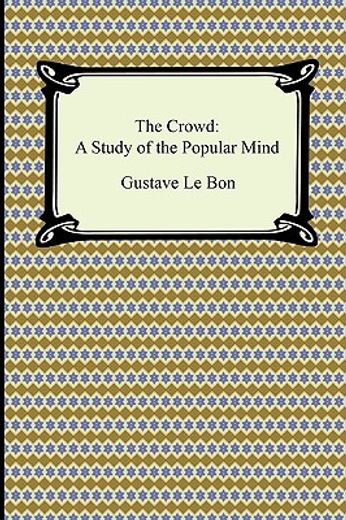 the crowd: a study of the popular mind (en Inglés)