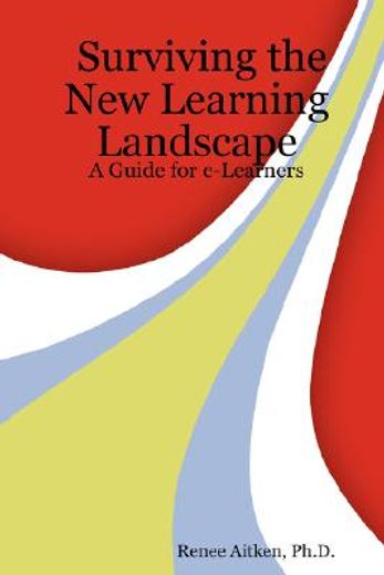 surviving the new learning landscape: a guide for e-learners