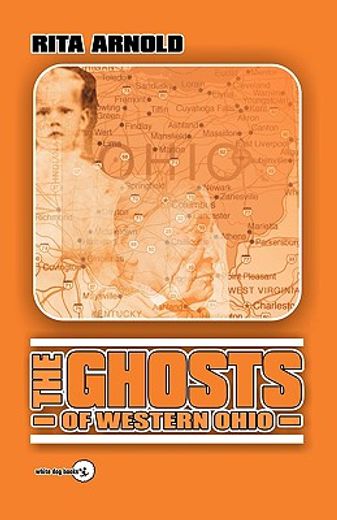 the ghosts of western ohio,intriguing tales from allen, auglaize, champaign, darke, mercer, preble, shelby, and warren counties (in English)