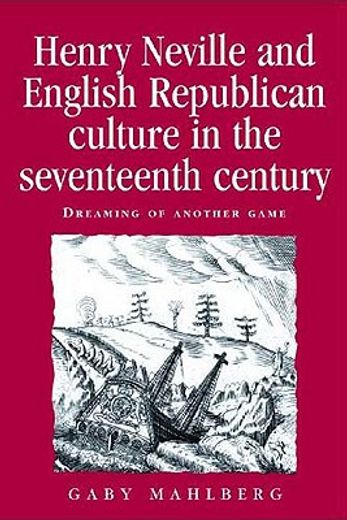 henry neville and english republican culture in the seventeenth century,dreaming of another game